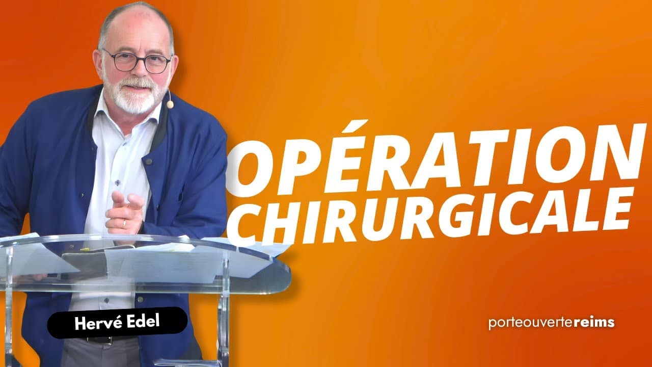 Culte en direct : Opération chirurgicale – Hervé Edel – La Porte Ouverte Chrétienne Reims